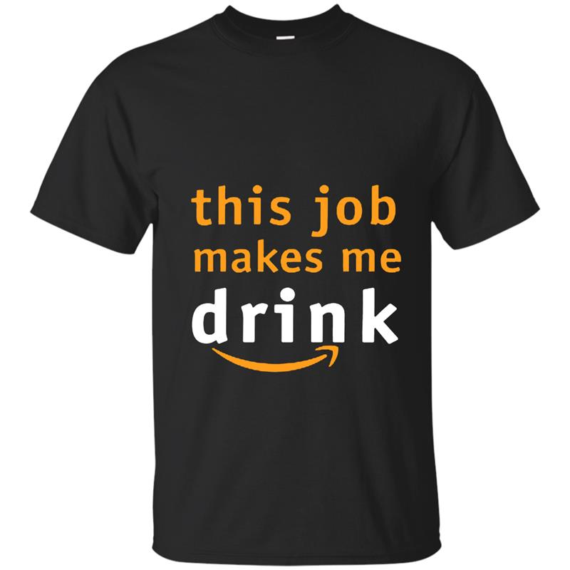 THIS JOB MAKES ME DRINK Tshirt-TH T-shirt-mt