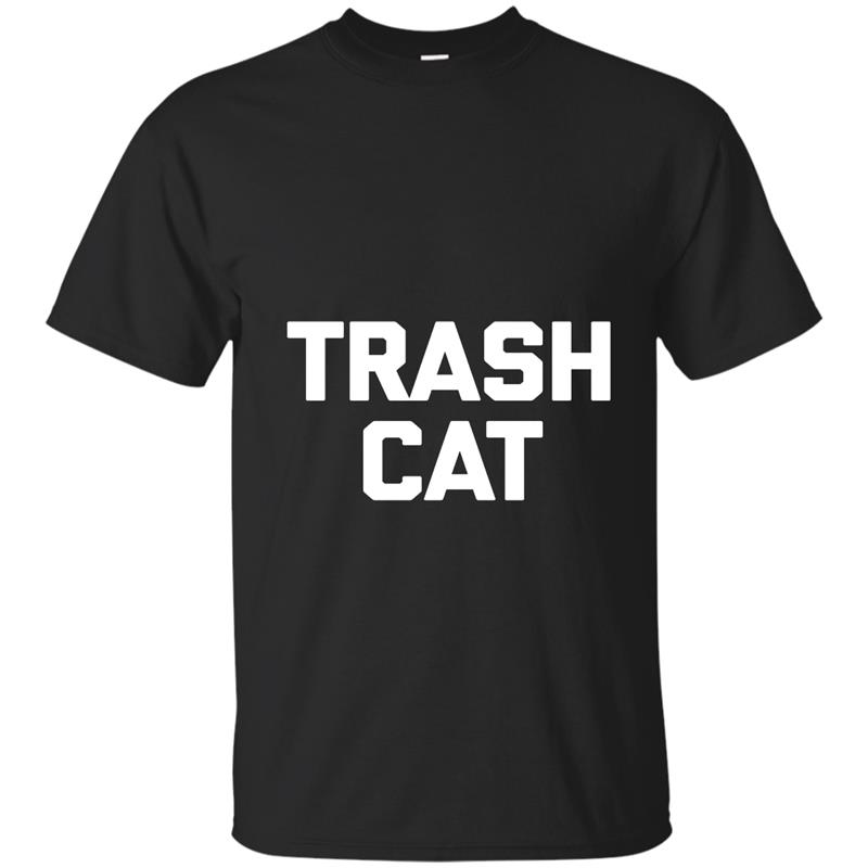 Trash Cat T-Shirt funny saying sarcastic novelty humor cool T-shirt-mt