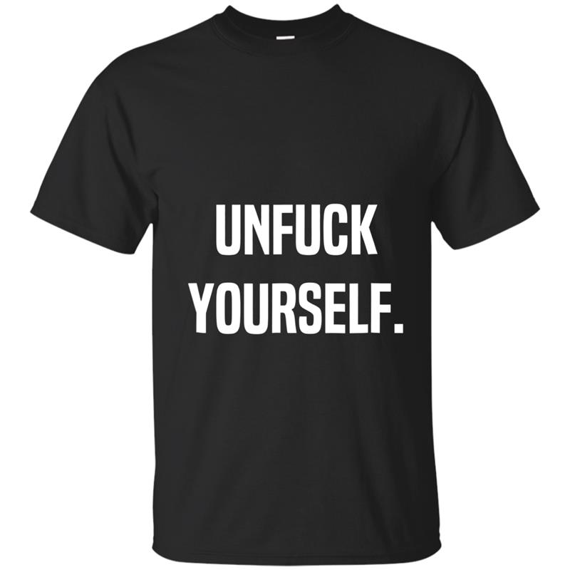 Unfuck Yourself Shirt Motivational And Inspiring Quotes T-shirt-mt