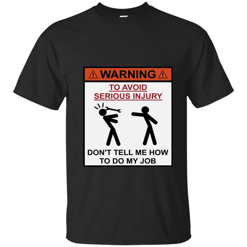 Warning T-Shirt To Avoid Injury Dont Tell How To Do My Job T-shirt-mt