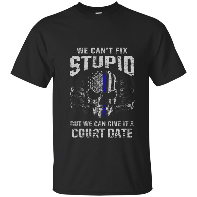 We Cant Fix Stupid But We Can Give It A Court Date T-shirt-Art T-shirt-mt