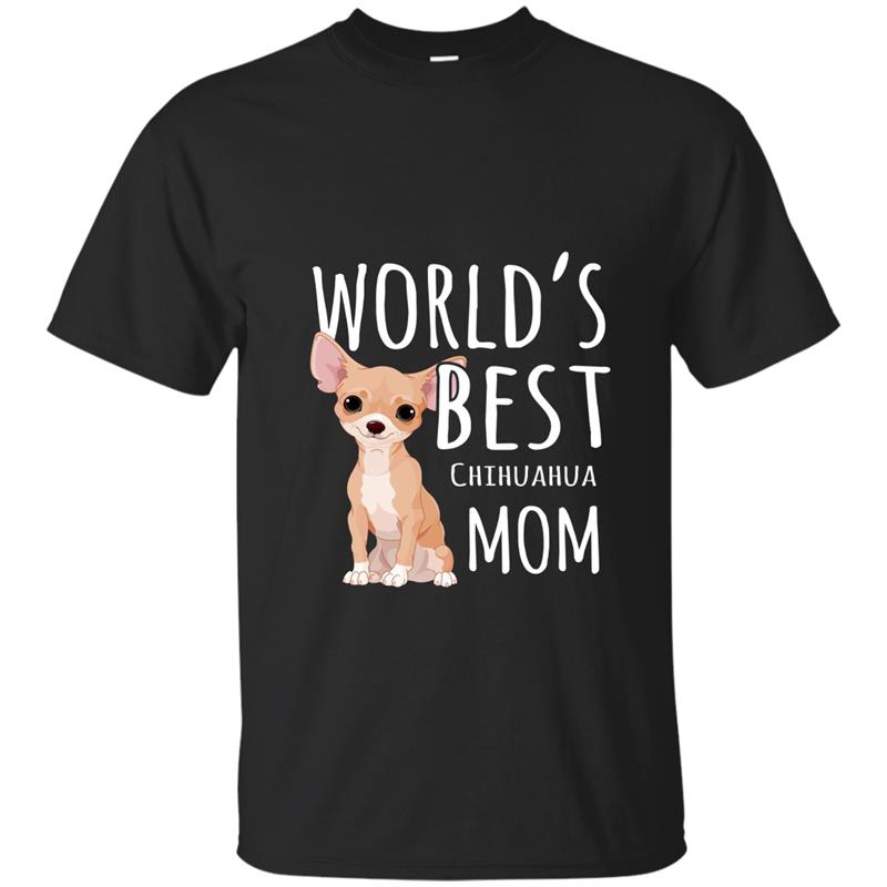 Womens World_s Best Chihuahua Mom Dog Cool Mother of Chihuahua Gift-ah my shirt T-shirt-mt