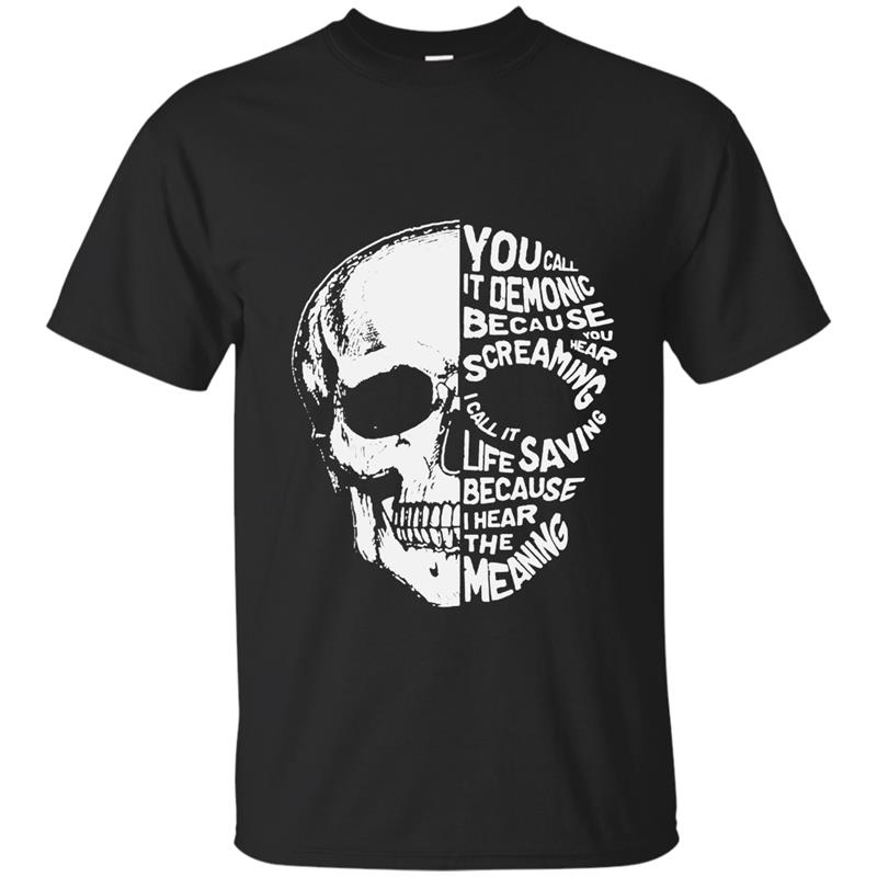 You Call It Demonic Because You Hear Screaming T Shirt Gift T-shirt-mt