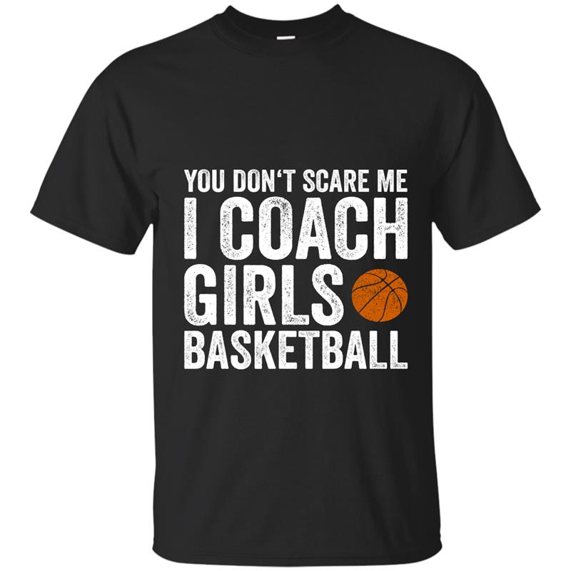 You Don_t Scare Me I Coach Girls Basketball T-Shirt Gift T-shirt-mt