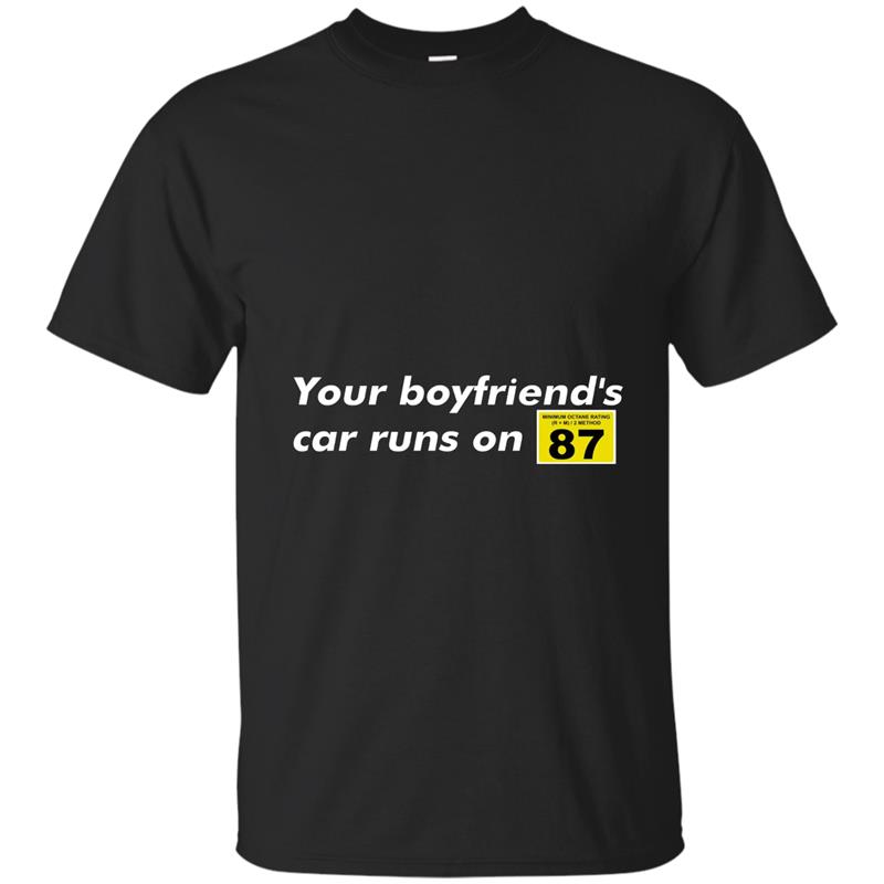 Your Boyfriend_s Car Runs On 87 Octane T-shirt-ANZ T-shirt-mt