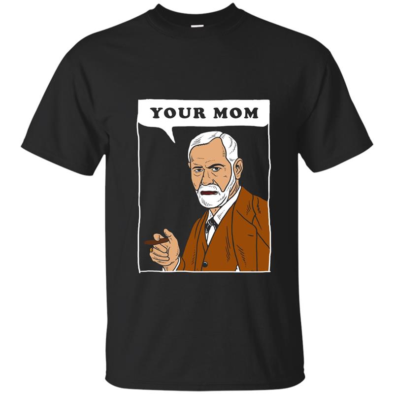 Your Mom - Freud T-Shirt - Funny Sigmund Psychology Joke T-shirt-mt