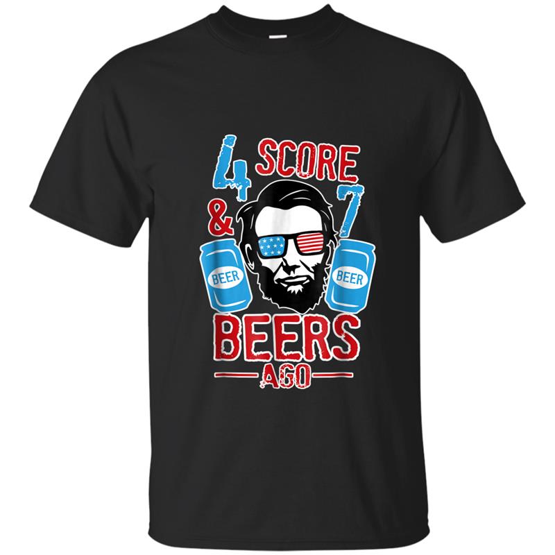 4 Score 7 Beers Ago - Abraham lincoln - 4th of July Tee T-shirt-mt