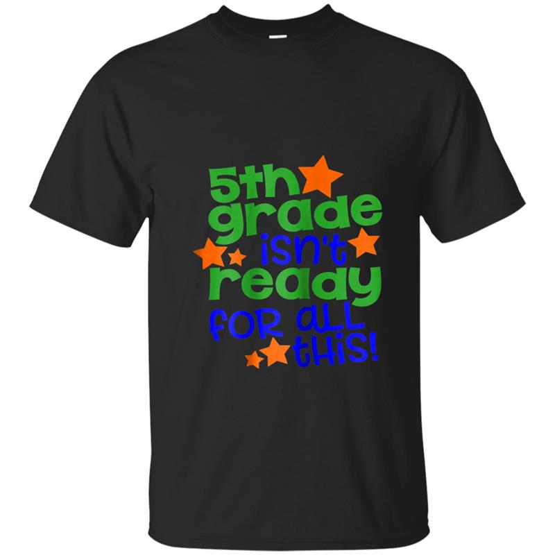 5th Grade Isn't Ready For All This   Back To School T-shirt-mt