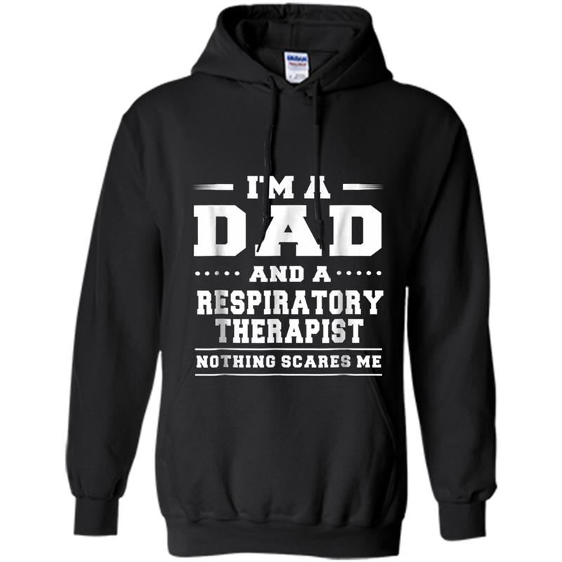 A Dad And A Respiratory Therapist Nothing Scares Me Hoodie-mt
