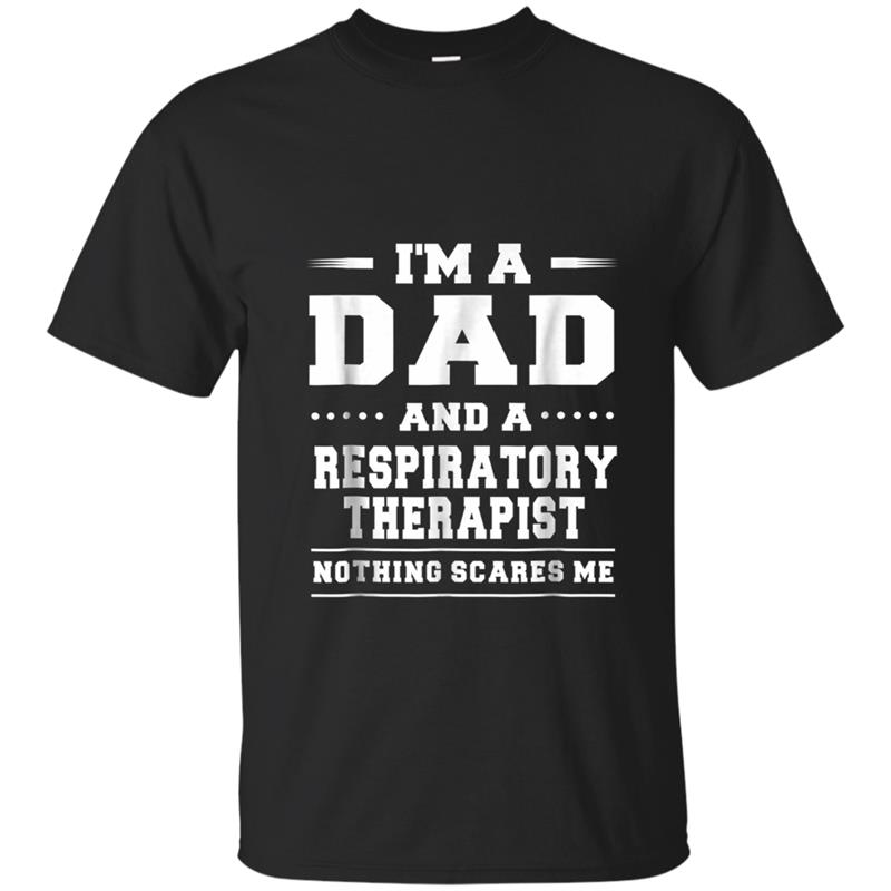 A Dad And A Respiratory Therapist Nothing Scares Me T-shirt-mt