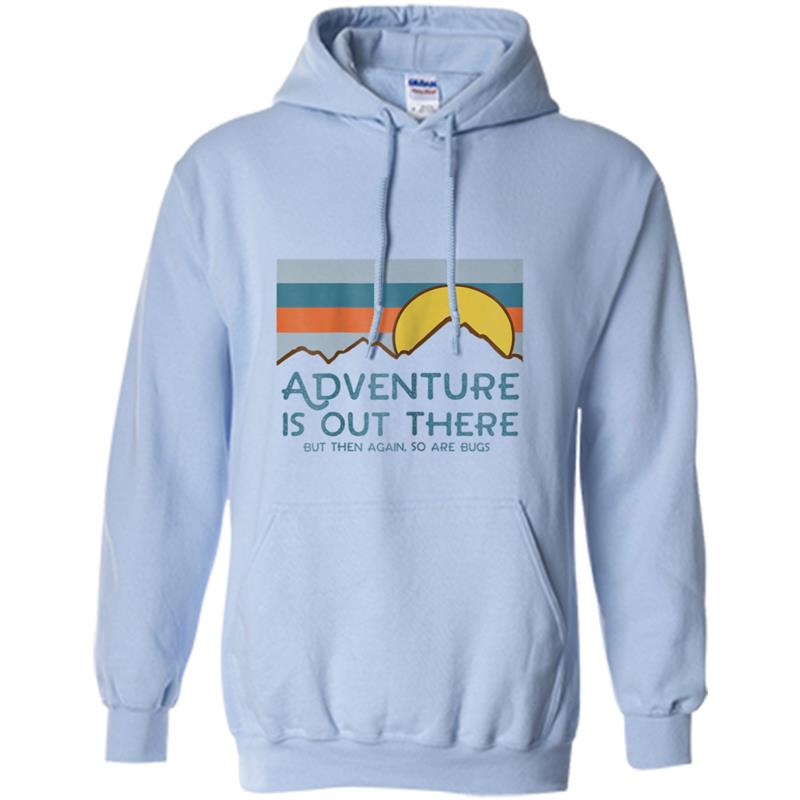 Adventure Is Out There But Then Again So Are Bugs Hoodie-mt