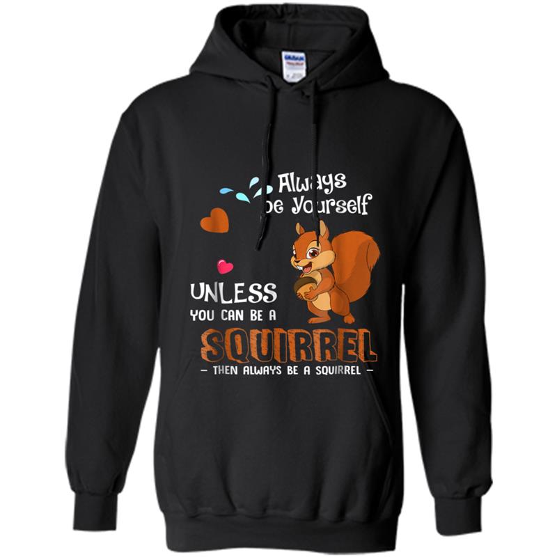 Always Be Yourself Unless You Can Be a Squirrels Hoodie-mt