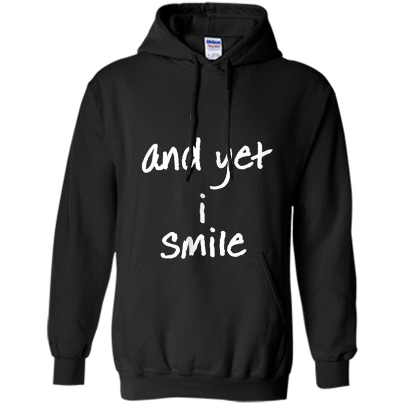 And Yet I Smile  Overcoming Hardships Hoodie-mt