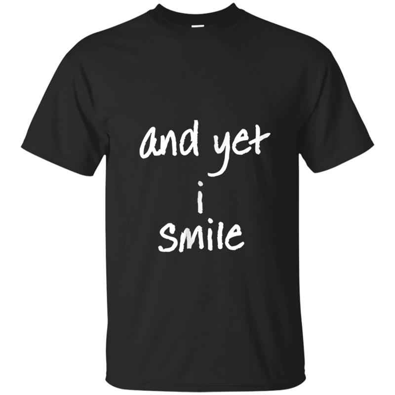 And Yet I Smile  Overcoming Hardships T-shirt-mt