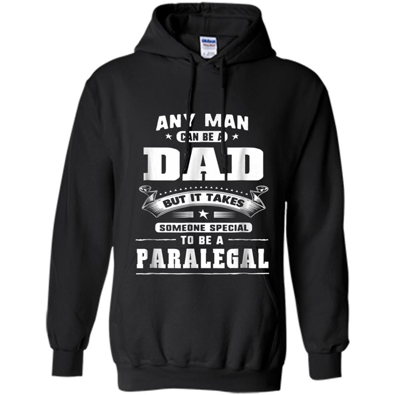 Any Man Can Be A Dad Special One A Paralegal Hoodie-mt
