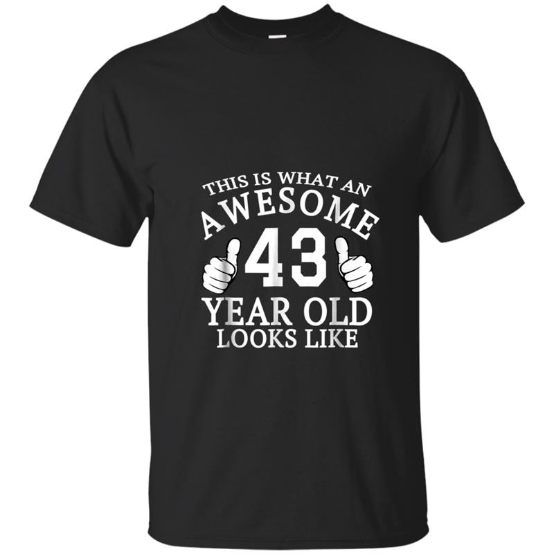 Awesome Funny 43rd Birthday 43 Yrs Old Look Like  Gift T-shirt-mt