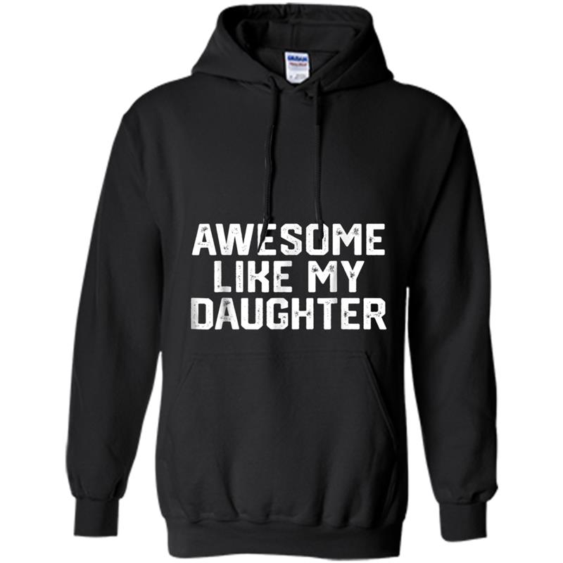 AWESOME LIKE MY DAUGHTER Funny Father's Day Gif Dad Hoodie-mt