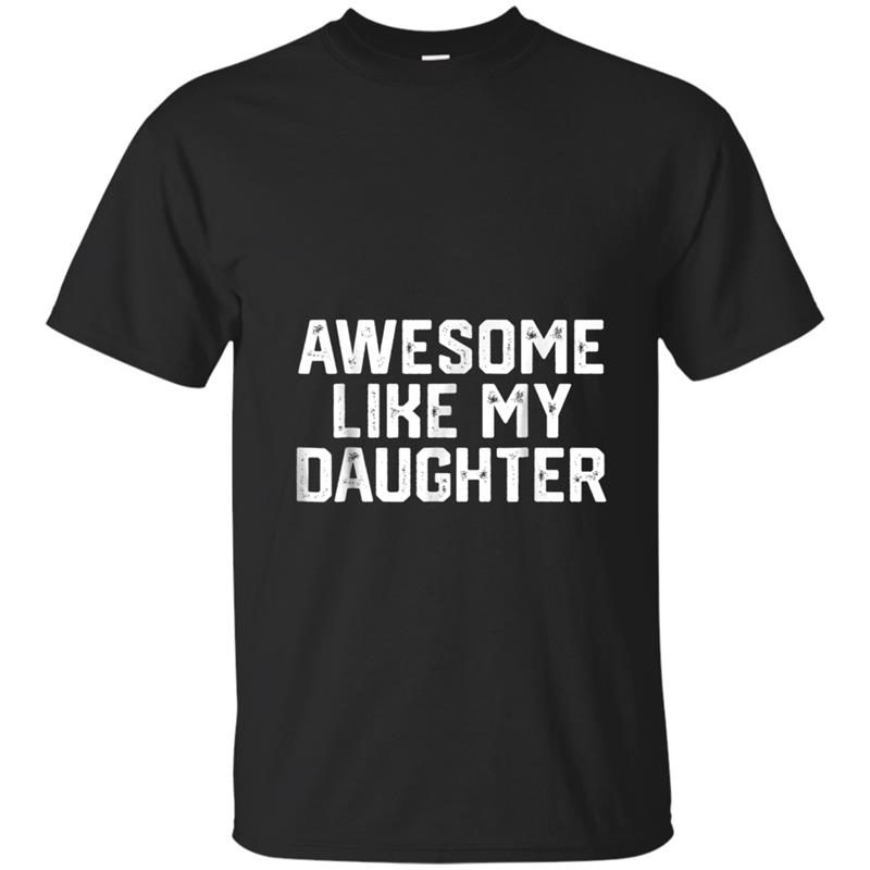AWESOME LIKE MY DAUGHTER Funny Father's Day Gif Dad T-shirt-mt