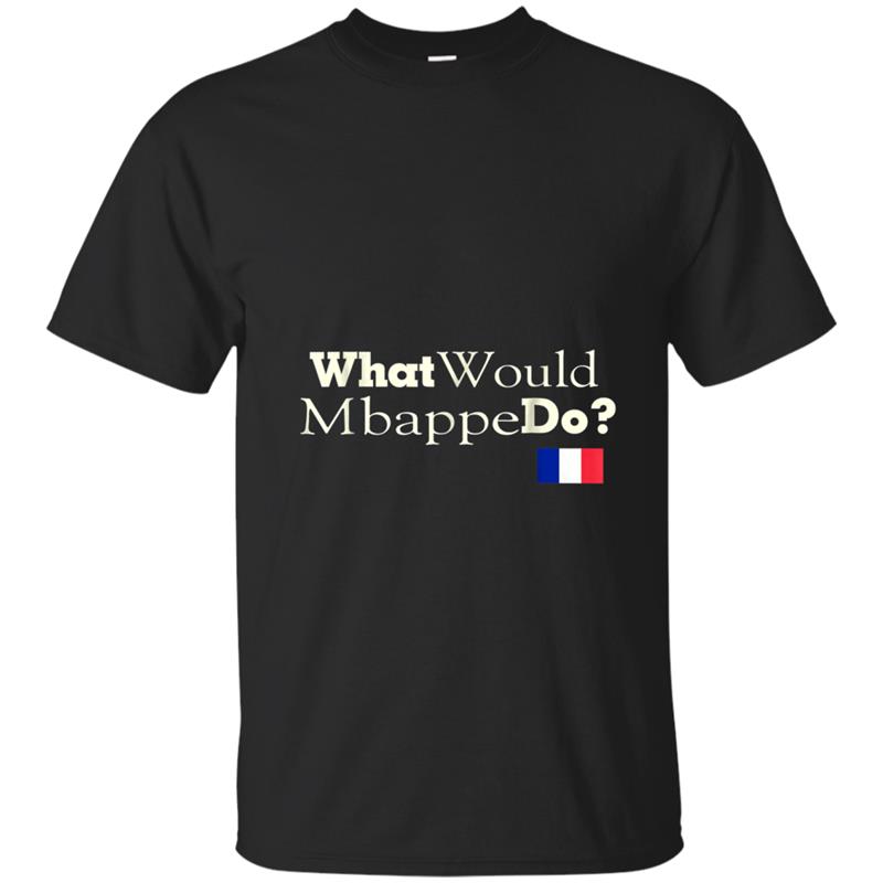 Awesome What Would Mbappe Do France Soccer Fans Jersey T-Shi T-shirt-mt