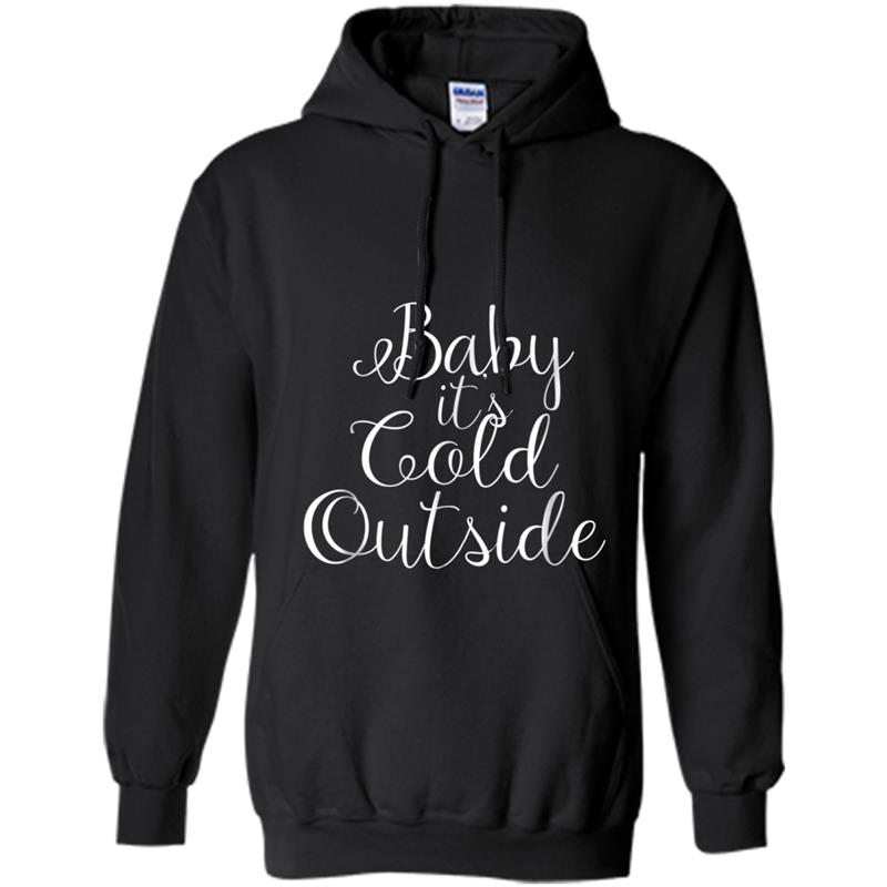 Baby It's Cold Outside Funny Christmas Sayings Xmas Hoodie-mt