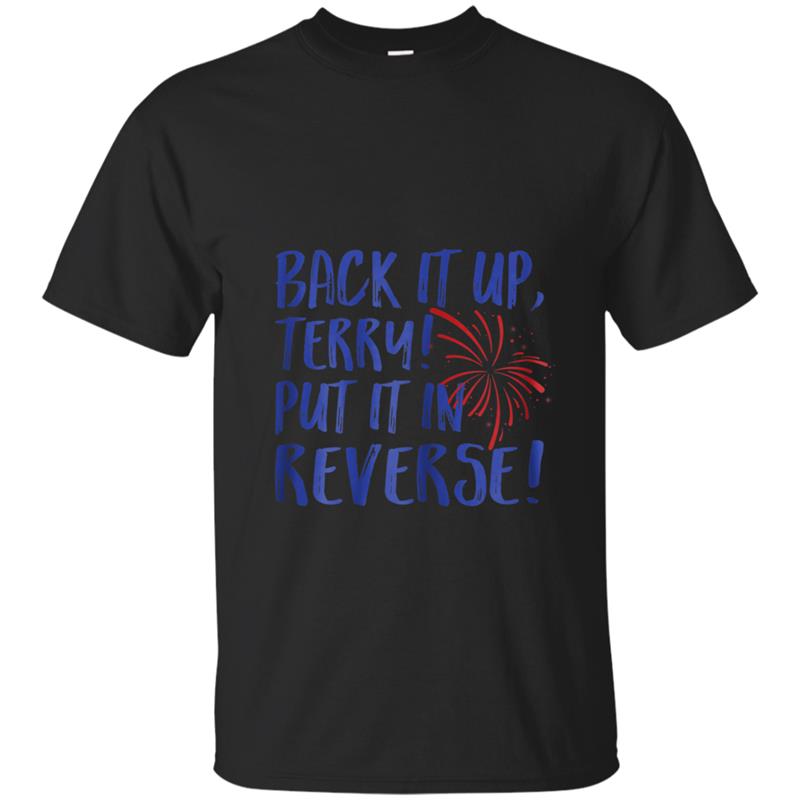 Back It Up Terry Put It In Reverse 4th Of July Funny T-shirt-mt