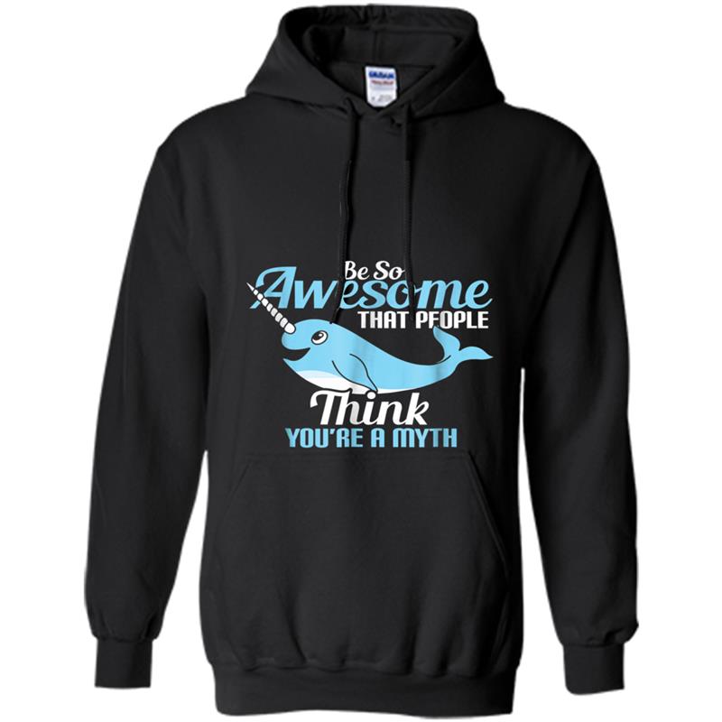 Be So Awesome That People Think Mythical Narwhal Hoodie-mt