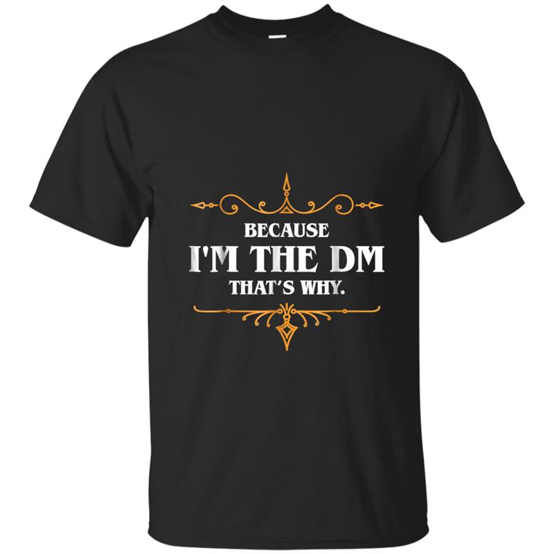 Because I'm the DM T-shirt-mt