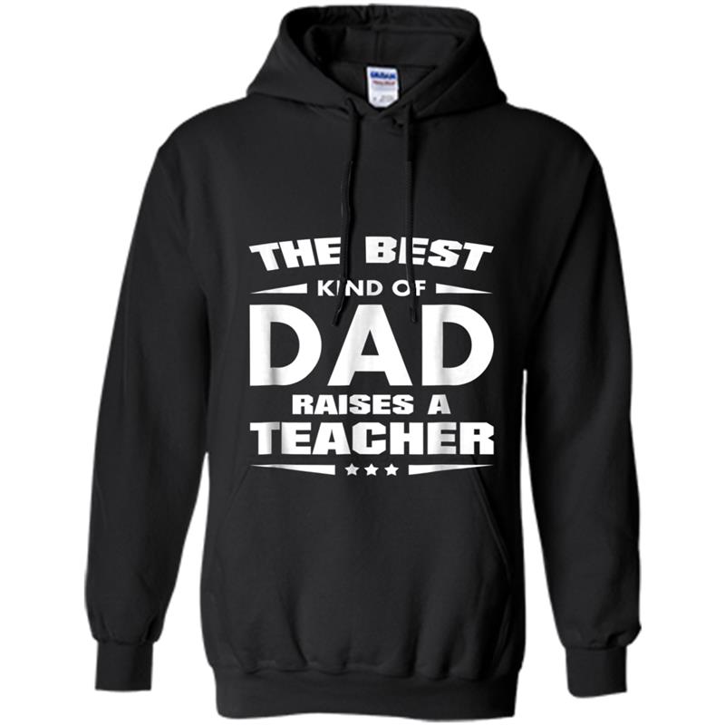 Best Kind of Dad Raises a Teacher Father's Day Gift Hoodie-mt