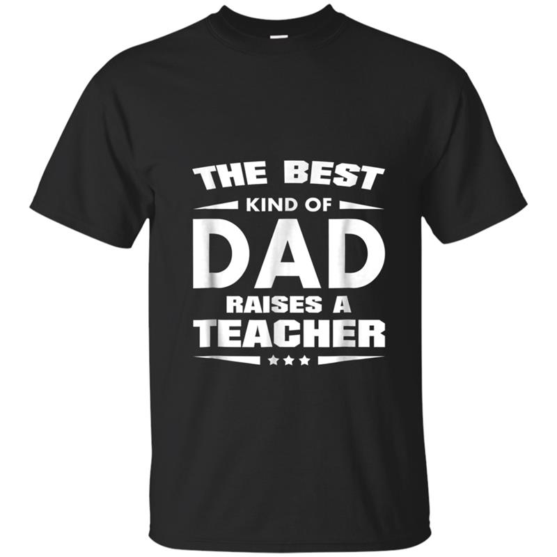 Best Kind of Dad Raises a Teacher Father's Day Gift T-shirt-mt