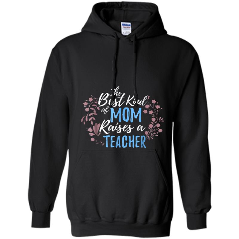 Best Kind Of Mom Raises Teacher  Mother's Day Gift Hoodie-mt