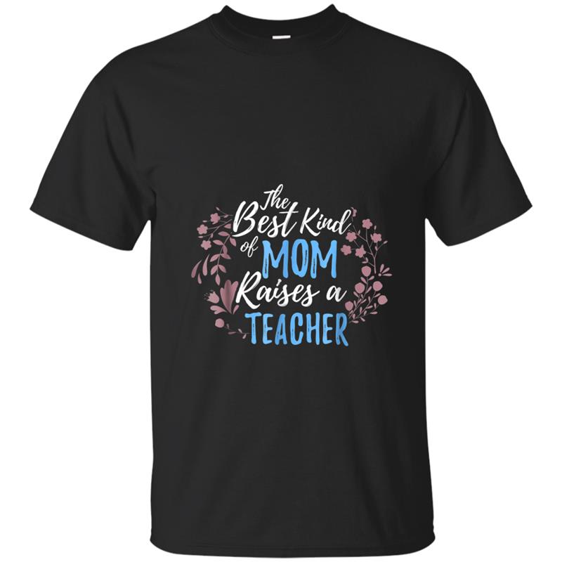 Best Kind Of Mom Raises Teacher  Mother's Day Gift T-shirt-mt