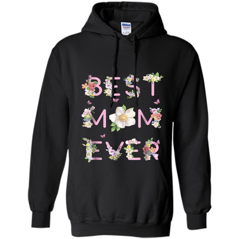 Best Mom Ever  Cute Mothers Day Gift Floral Mom Tee Hoodie-mt