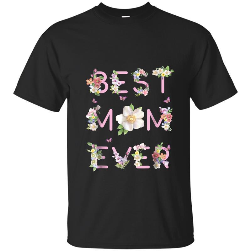 Best Mom Ever  Cute Mothers Day Gift Floral Mom Tee T-shirt-mt