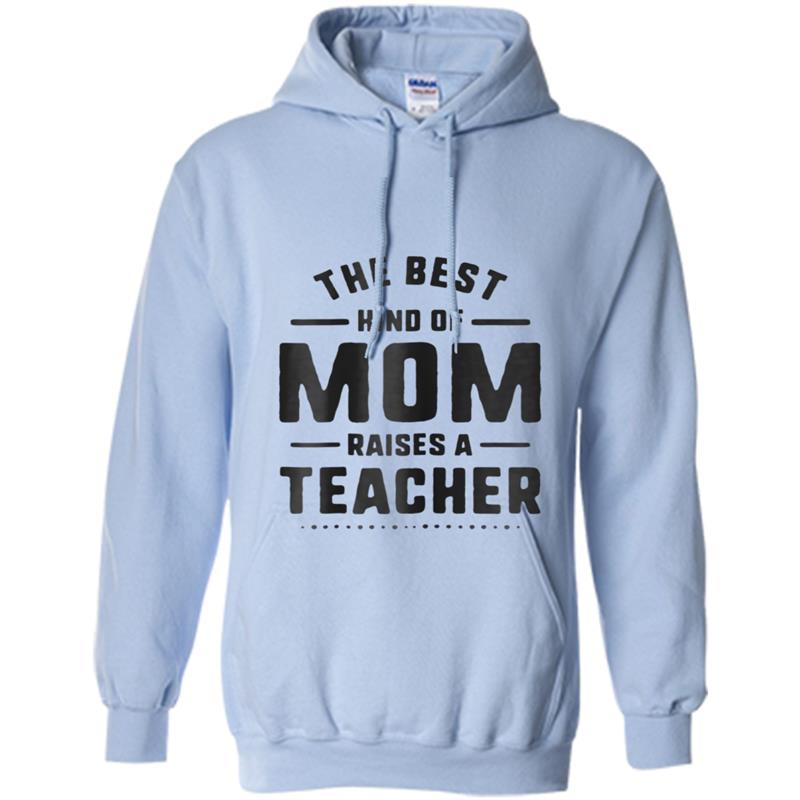 Best Mom Raises A Teacher  Mothers Day Gift for Women Hoodie-mt