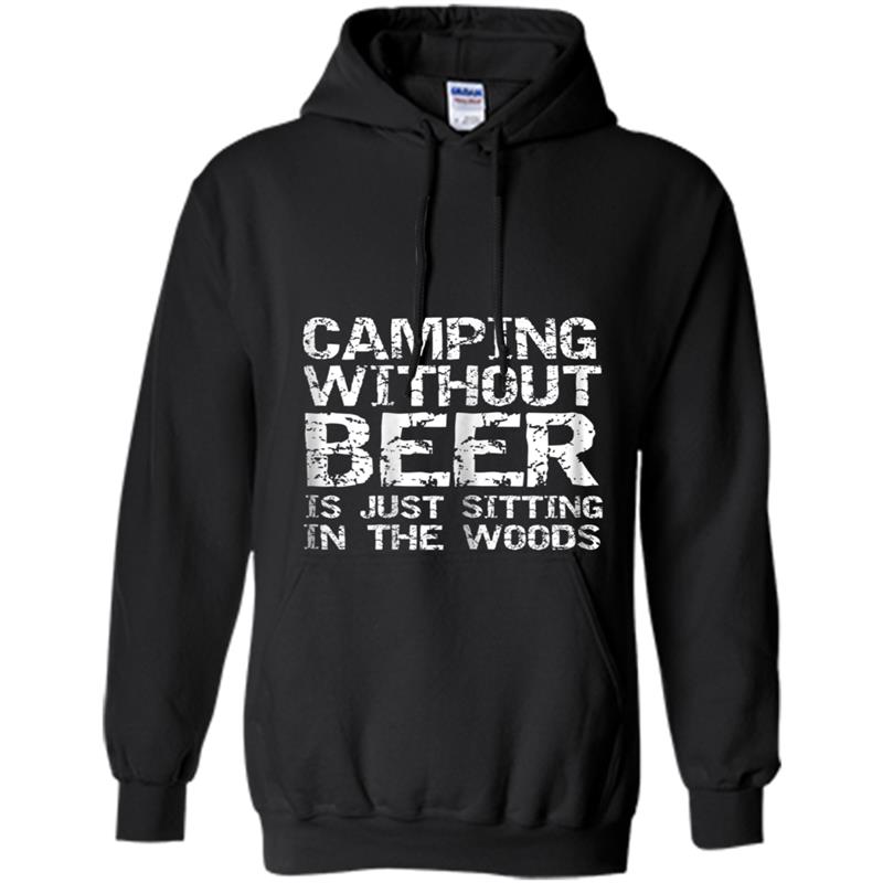 Camping Without Beer is Just Sitting in the Woods Hoodie-mt