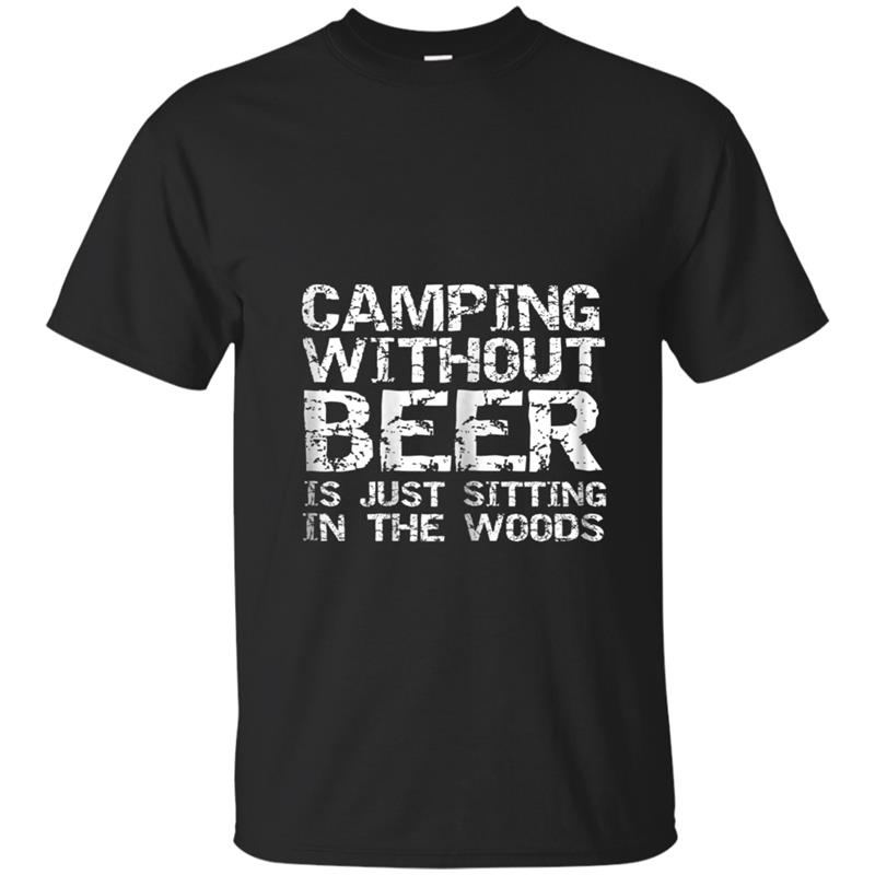 Camping Without Beer is Just Sitting in the Woods T-shirt-mt