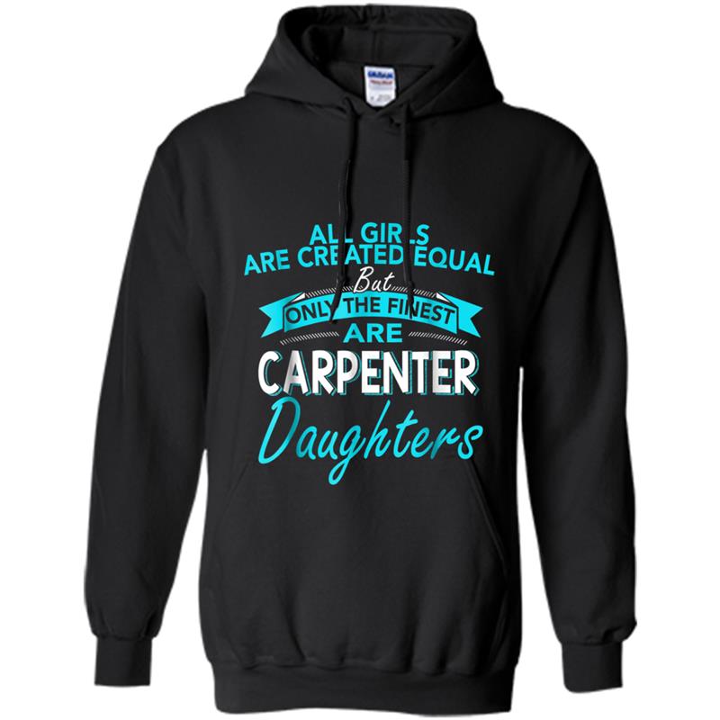 Carpenter's Daughter  Funny All Girls Are Created Equal Hoodie-mt