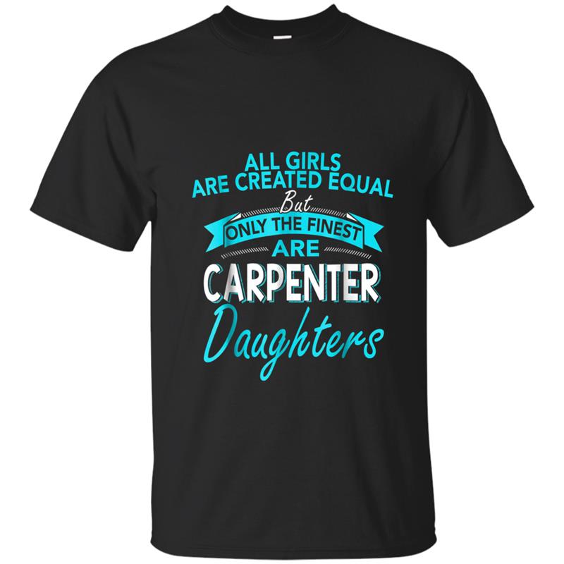 Carpenter's Daughter  Funny All Girls Are Created Equal T-shirt-mt