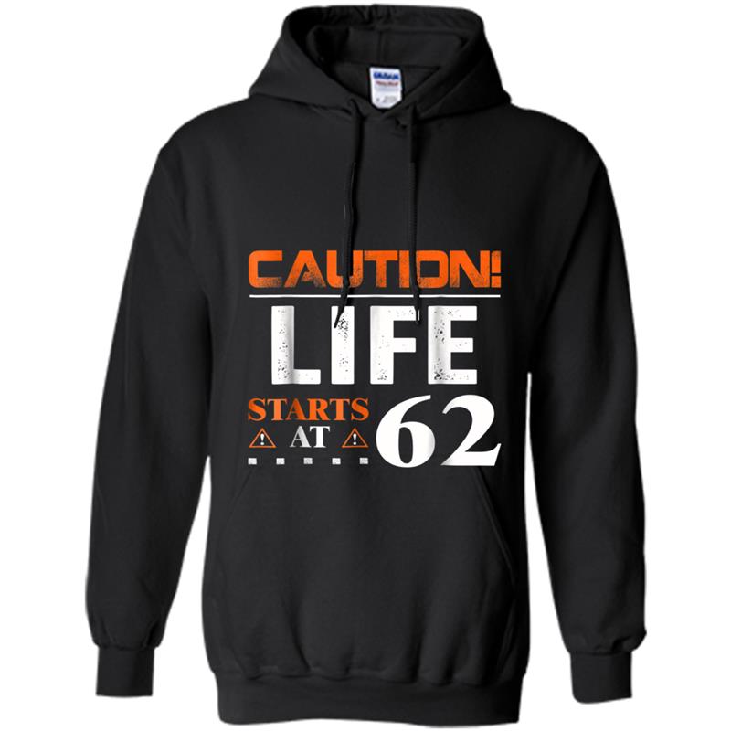 Caution Life Starts At 62 Years Old 62nd Birthday Hoodie-mt