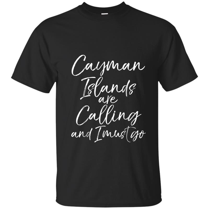 Cayman Islands are Calling and I Must Go  Vacation Gift T-shirt-mt