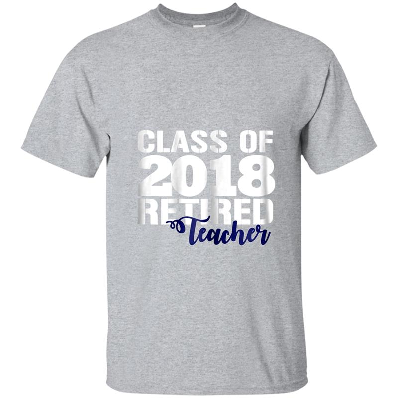 Class of 2018 Retired Teacher Retirement Gift T-shirt-mt