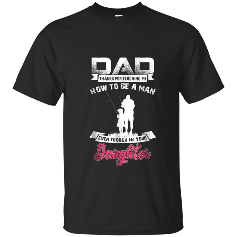 Dad thank for teaching me how to be a man T-shirt-mt