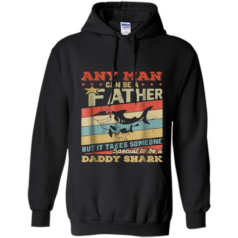 Daddy Shark Any Man Can Be A Father  For Men Hoodie-mt