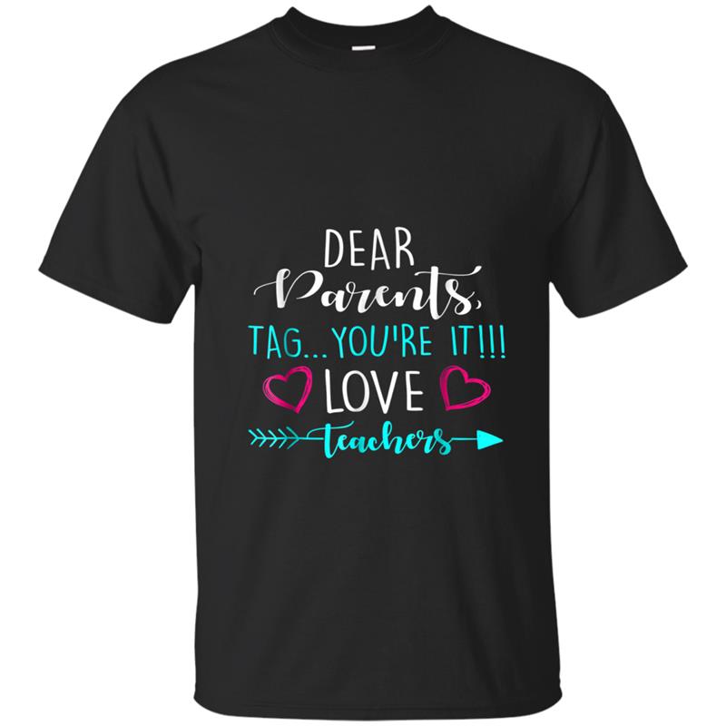 Dear Parents, Tag You're It Love Teacher Funny T-shirt-mt