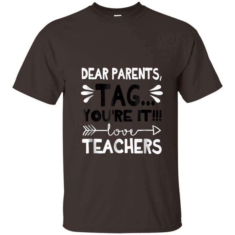 Dear Parents, Tag You're It Love Teacher Gifts Funny T-shirt-mt