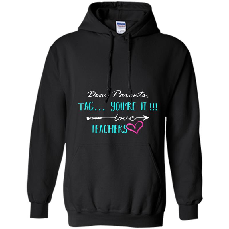 Dear Parents Tag You're It Love Teacher  Funny Gift Hoodie-mt