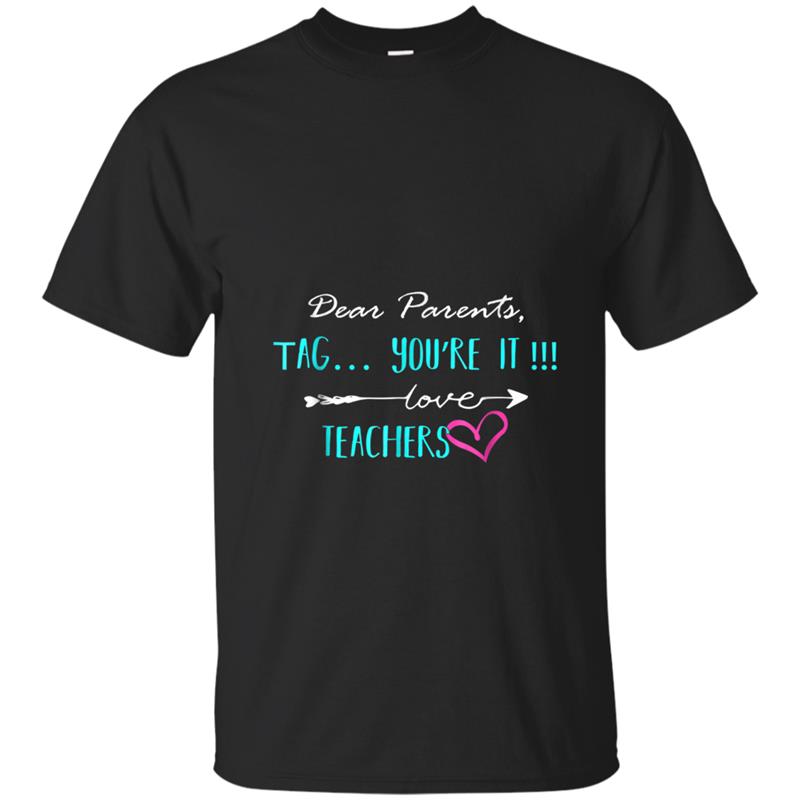 Dear Parents Tag You're It Love Teacher  Funny Gift T-shirt-mt