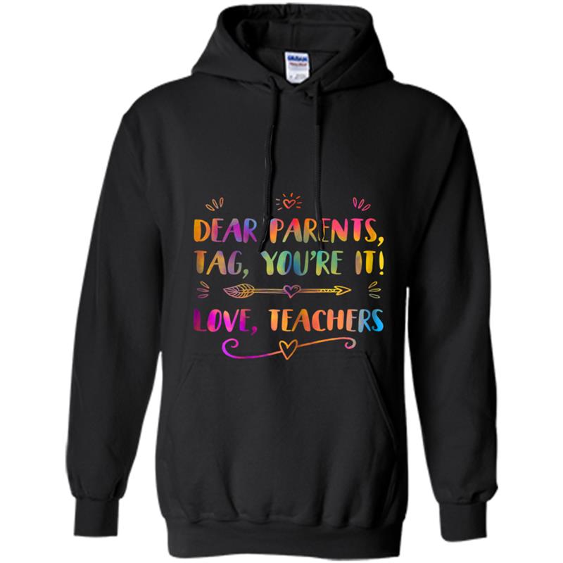 Dear Parents Tag You're It Love Teachers  Funny Gift Hoodie-mt