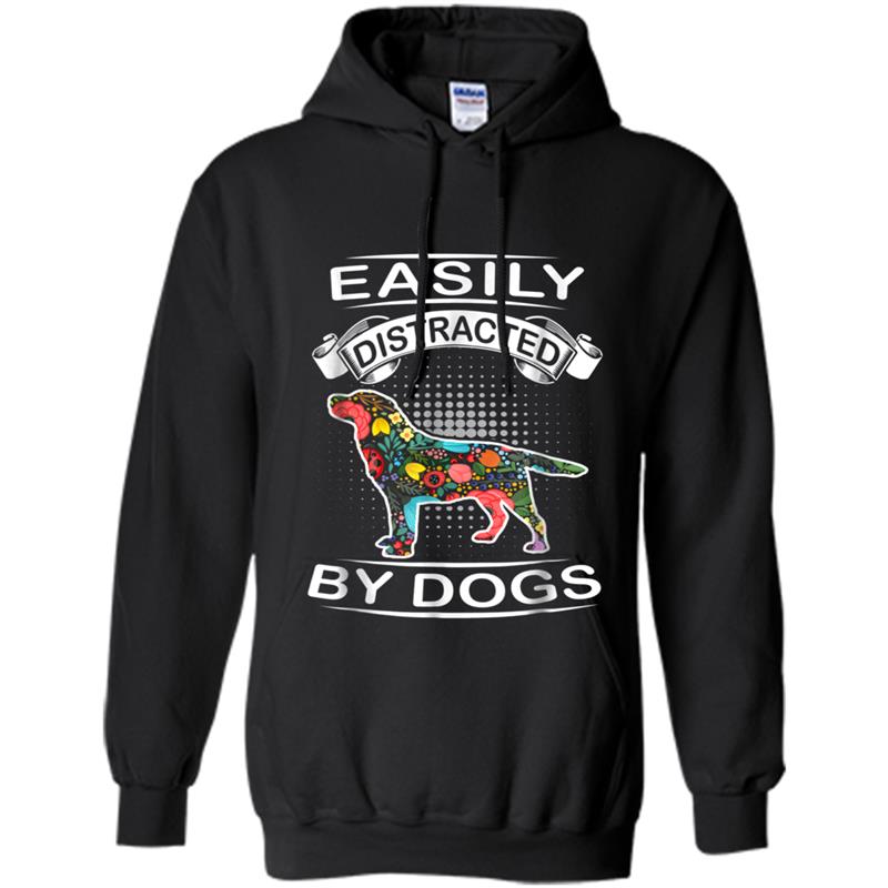 Easily Distracted By Dogs Labrador Retriever Funny Dog T-Shi Hoodie-mt