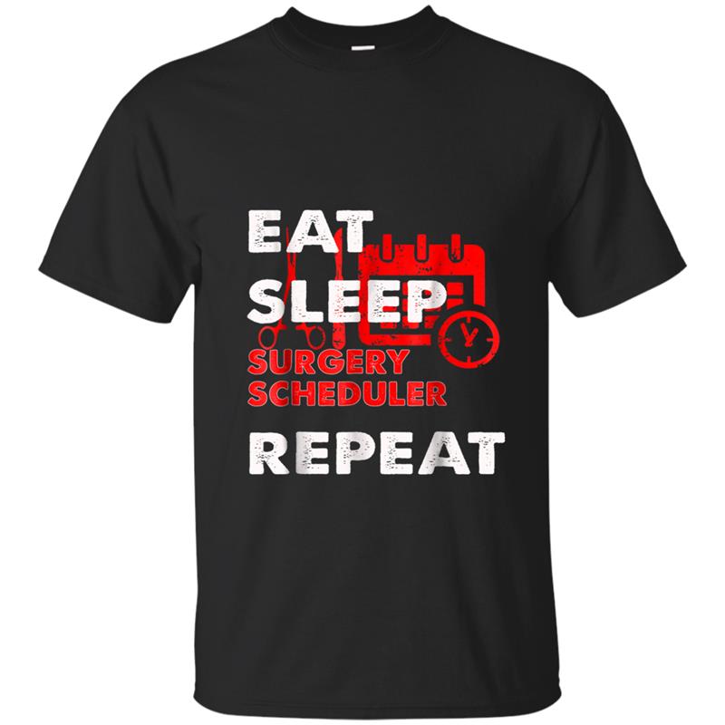 Eat Sleep SURGERY SCHEDULER Repeat T-shirt-mt